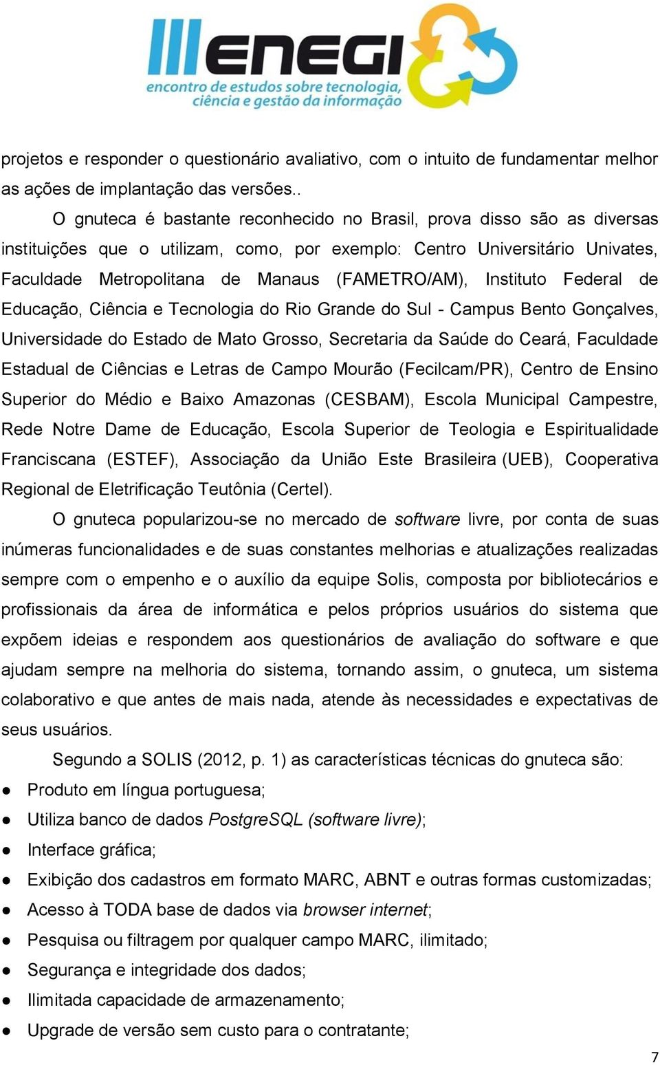 (FAMETRO/AM), Instituto Federal de Educação, Ciência e Tecnologia do Rio Grande do Sul - Campus Bento Gonçalves, Universidade do Estado de Mato Grosso, Secretaria da Saúde do Ceará, Faculdade