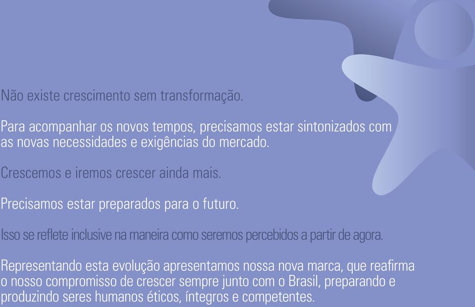 Crescemos e iremos crescer ainda mais. Precisamos estar preparados para o futuro.