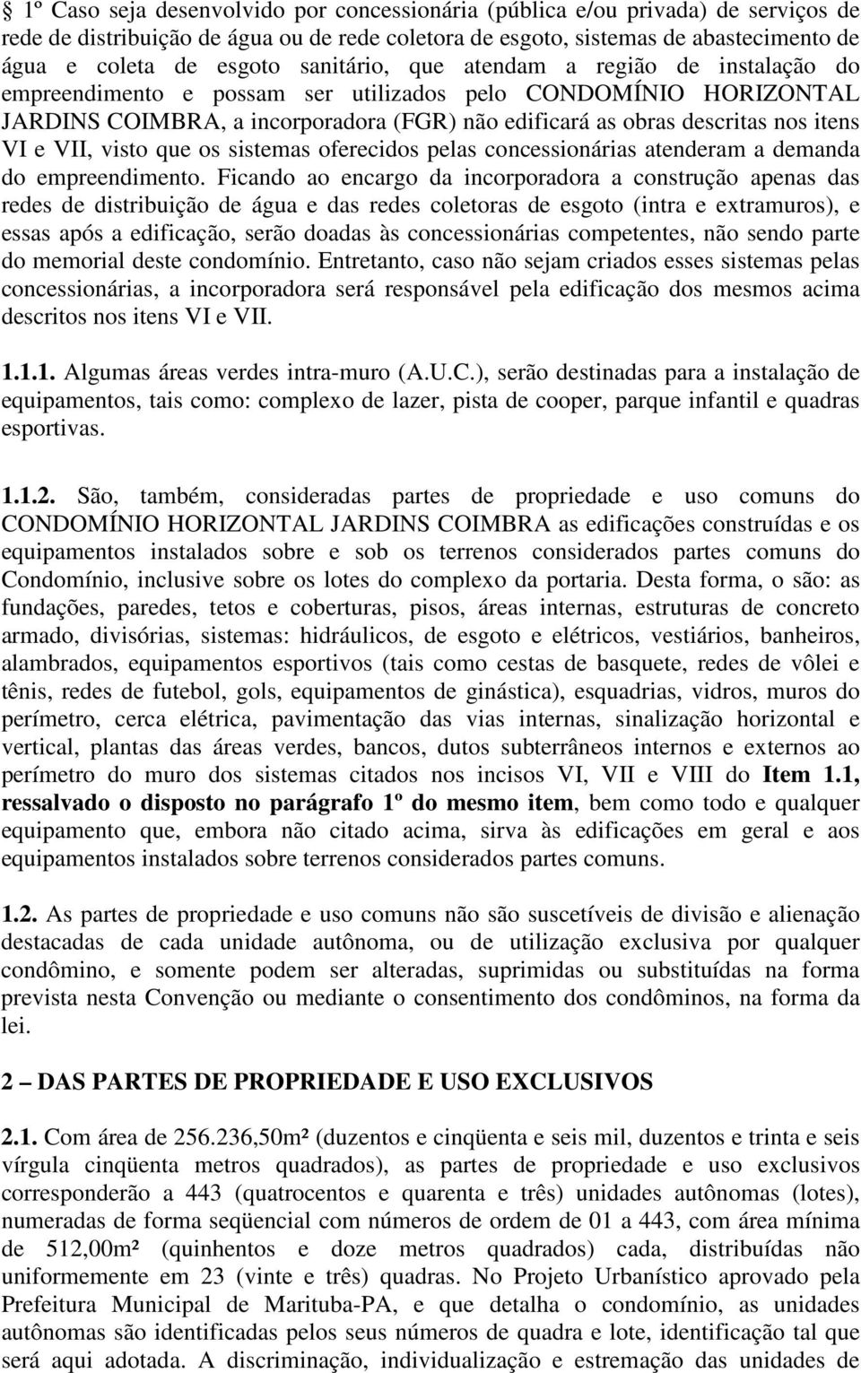 e VII, visto que os sistemas oferecidos pelas concessionárias atenderam a demanda do empreendimento.