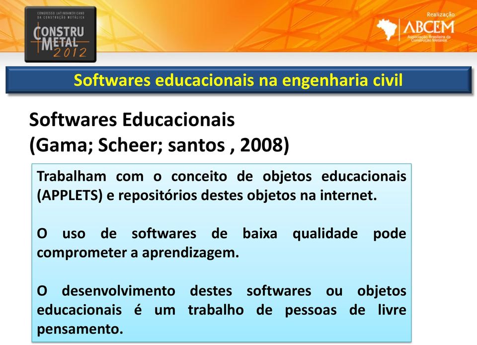 objetos na internet. O uso de softwares de baixa qualidade pode comprometer a aprendizagem.