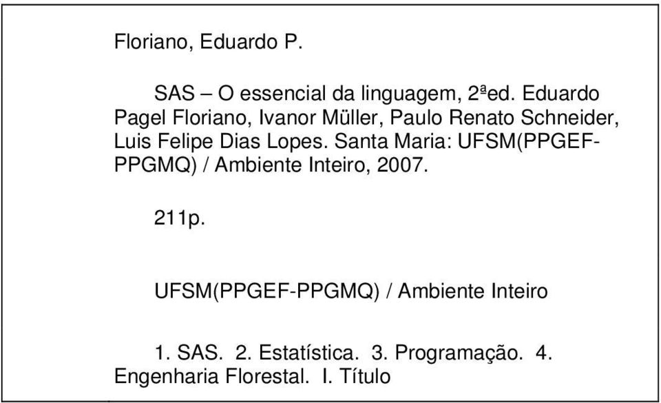 Lopes. Santa Maria: UFSM(PPGEF- PPGMQ) / Ambiente Inteiro, 2007. 211p.