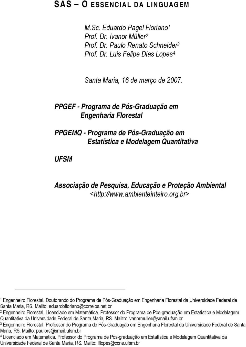 <http://www.ambienteinteiro.org.br> 1 Engenheiro Florestal. Doutorando do Programa de Pós-Graduação em Engenharia Florestal da Universidade Federal de Santa Maria, RS.