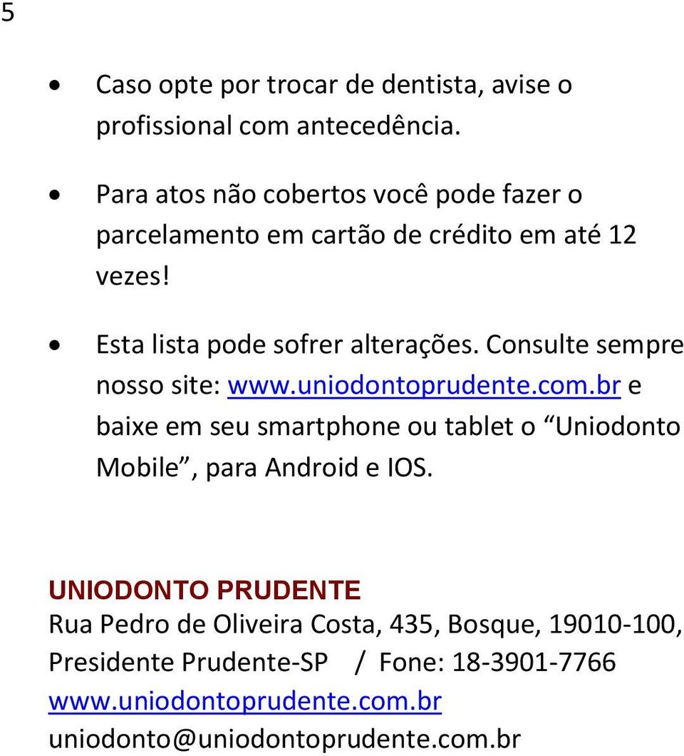 Consulte sempre nosso site: www.uniodontoprudente.com.