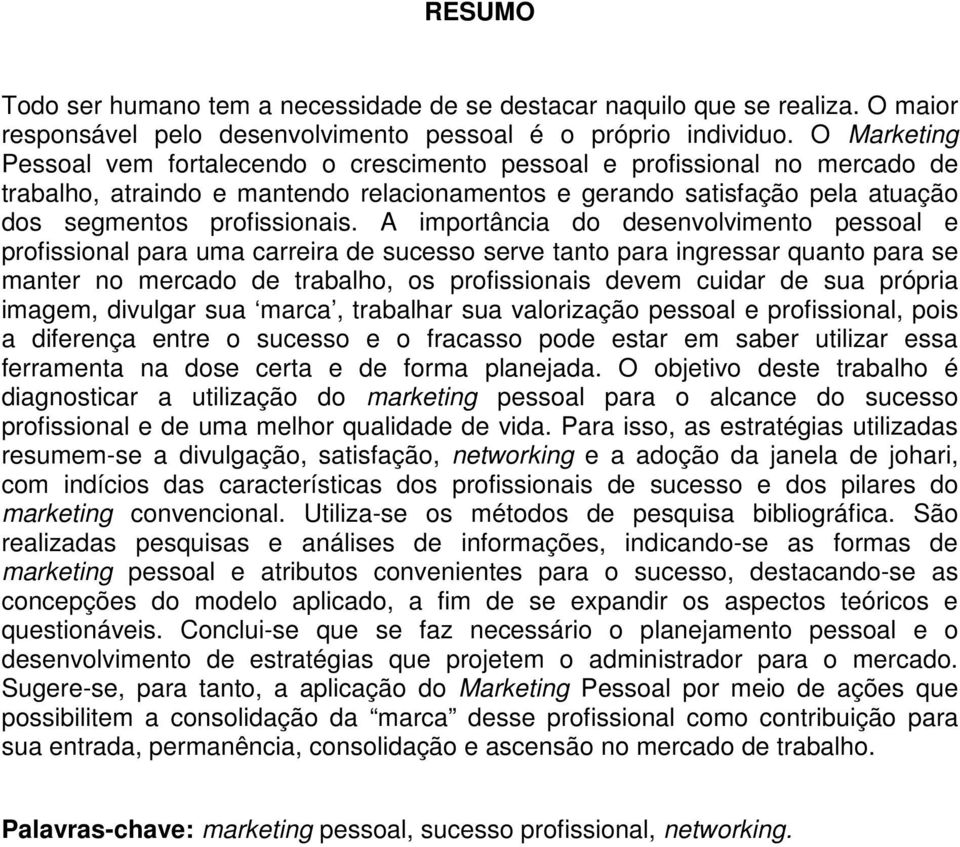 A importância do desenvolvimento pessoal e profissional para uma carreira de sucesso serve tanto para ingressar quanto para se manter no mercado de trabalho, os profissionais devem cuidar de sua