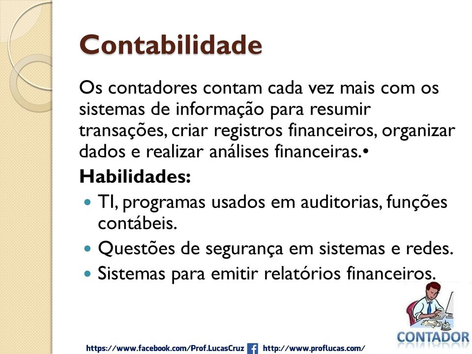 financeiras. Habilidades: TI, programas usados em auditorias, funções contábeis.