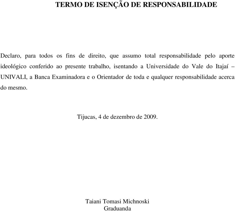 Universidade do Vale do Itajaí UNIVALI, a Banca Examinadora e o Orientador de toda e