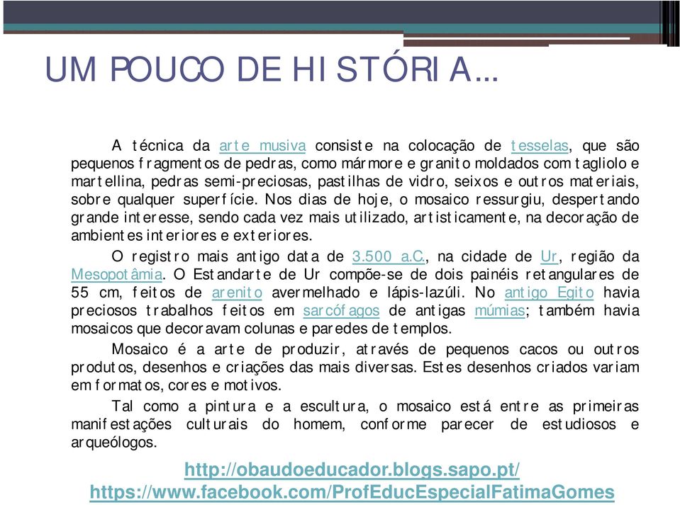 vidro, seixos e outros materiais, sobre qualquer superfície.