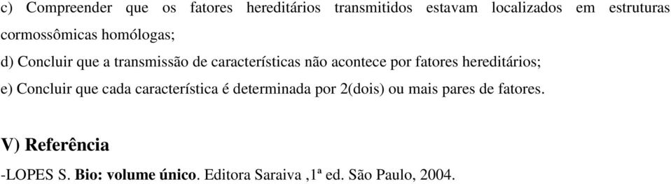 fatores hereditários; e) Concluir que cada característica é determinada por 2(dois) ou mais