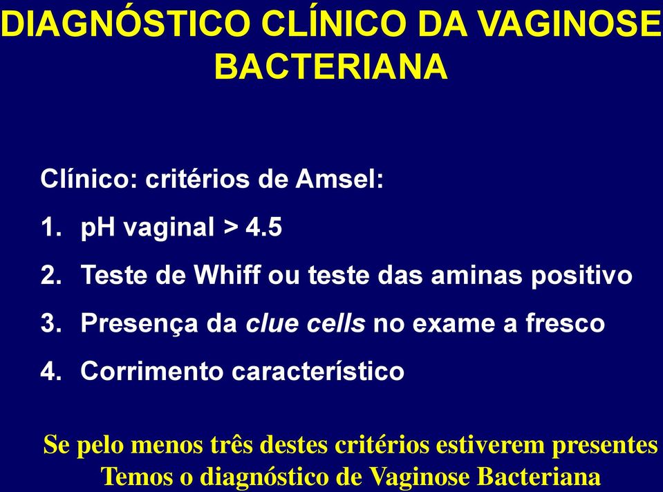 Presença da clue cells no exame a fresco 4.