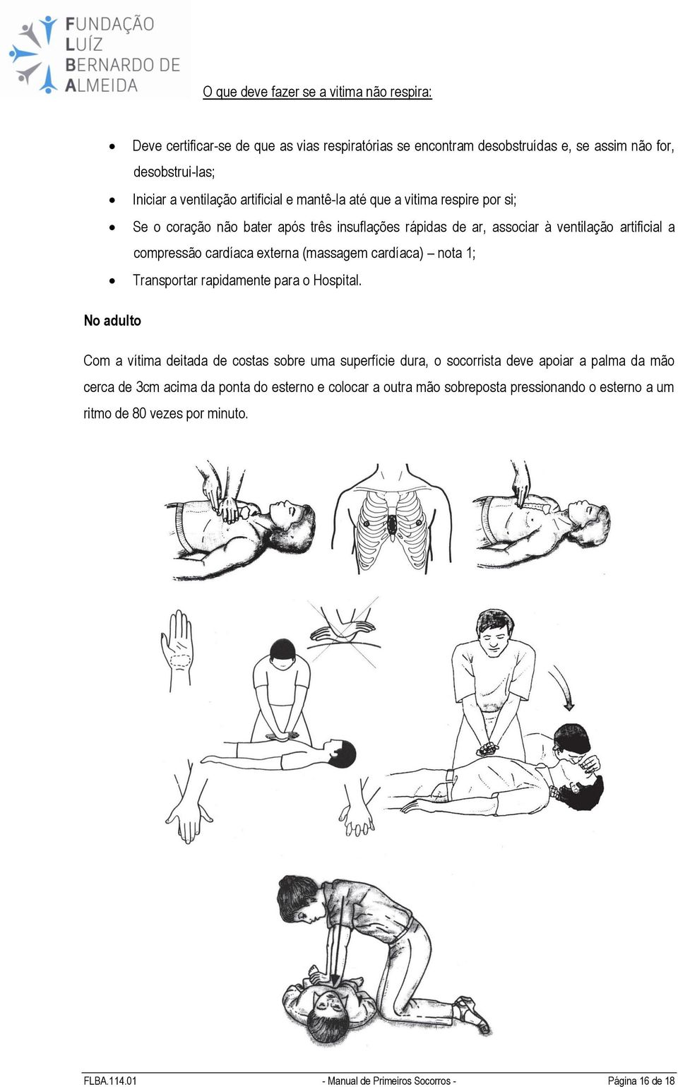 (massagem cardíaca) nota 1; Transportar rapidamente para o Hospital.