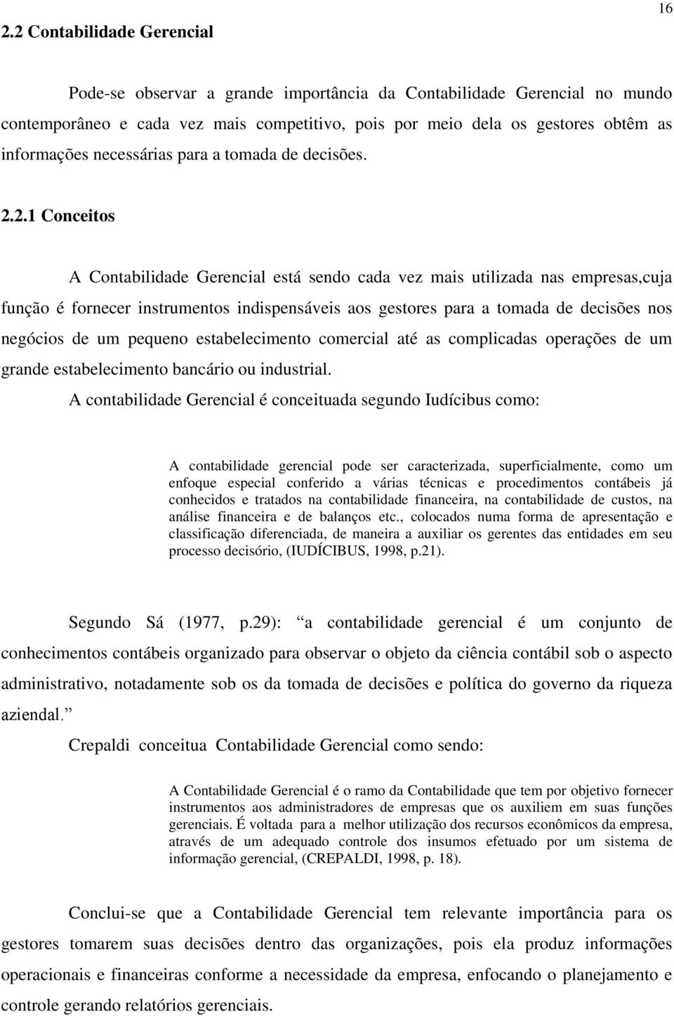 2.1 Conceitos A Contabilidade Gerencial está sendo cada vez mais utilizada nas empresas,cuja função é fornecer instrumentos indispensáveis aos gestores para a tomada de decisões nos negócios de um