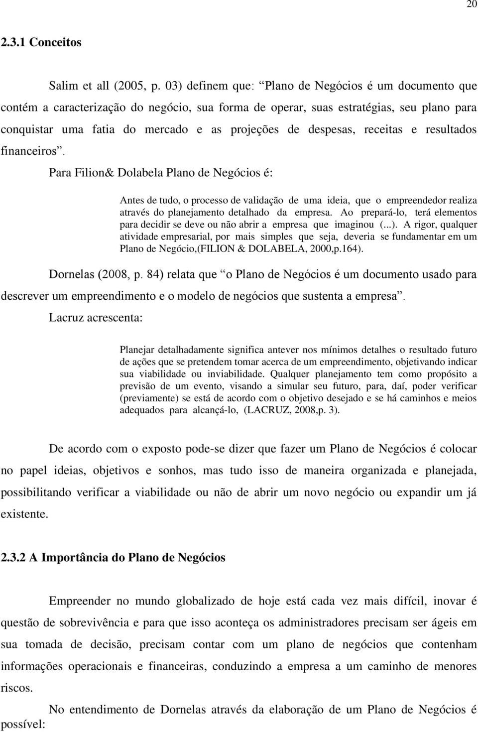 despesas, receitas e resultados financeiros.