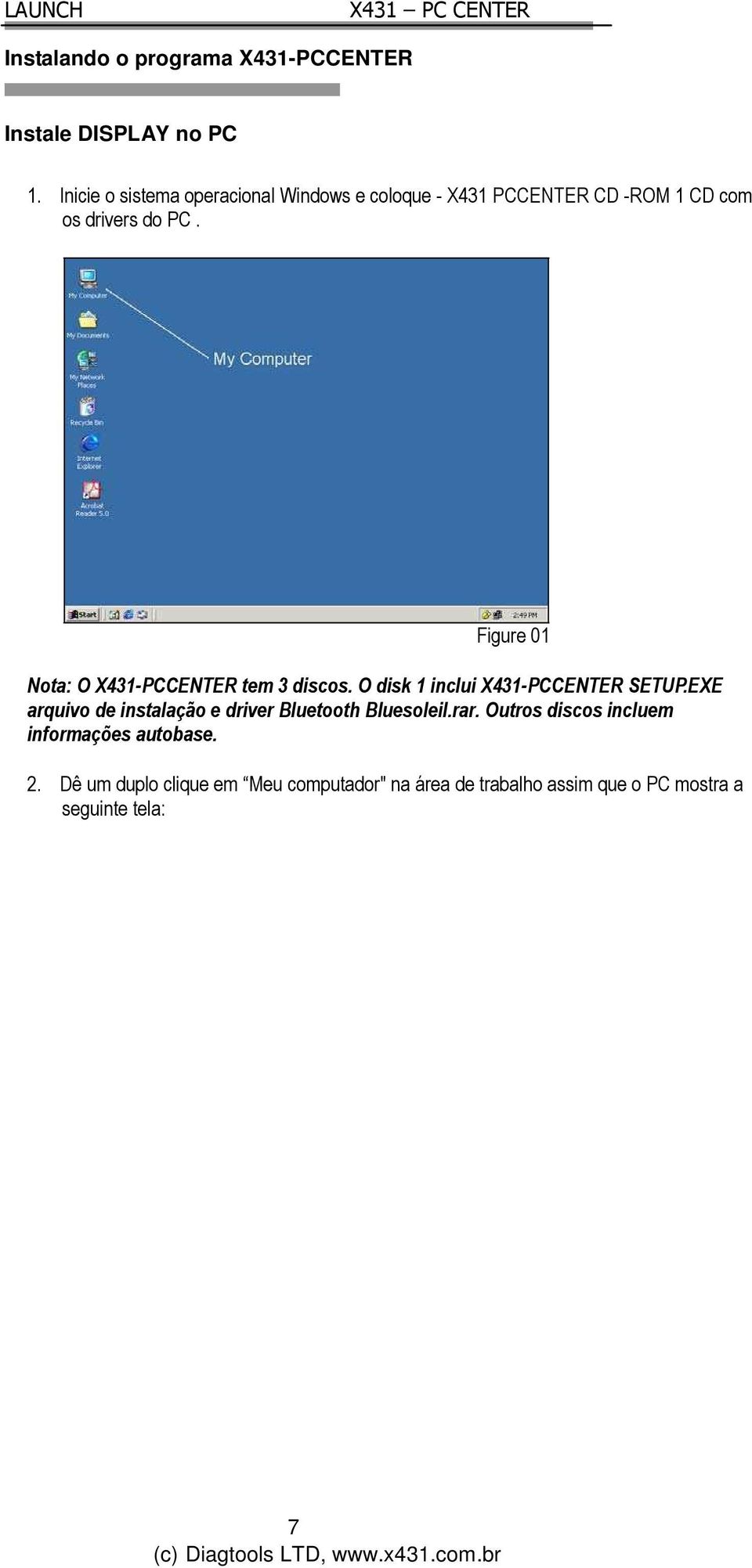 Figure 01 Nota: O X431-PCCENTER tem 3 discos. O disk 1 inclui X431-PCCENTER SETUP.