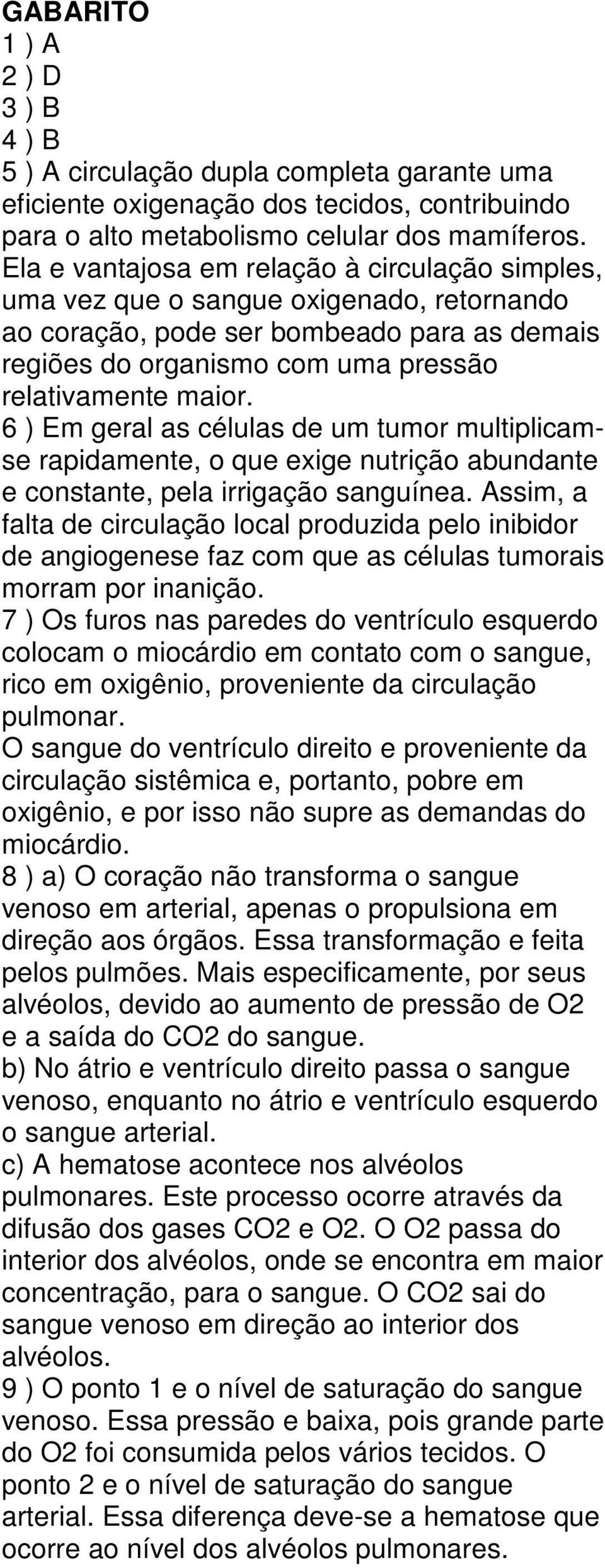 6 ) Em geral as células de um tumor multiplicamse rapidamente, o que exige nutrição abundante e constante, pela irrigação sanguínea.