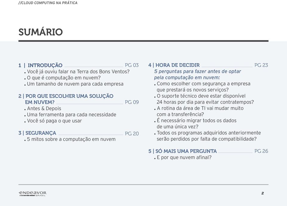 2 Por que escolher uma solução em nuvem?. Antes & Depois. Uma ferramenta para cada necessidade. Você só paga o que usar 3 Segurança. 5 mitos sobre a computação em nuvem PG 09 PG 20.