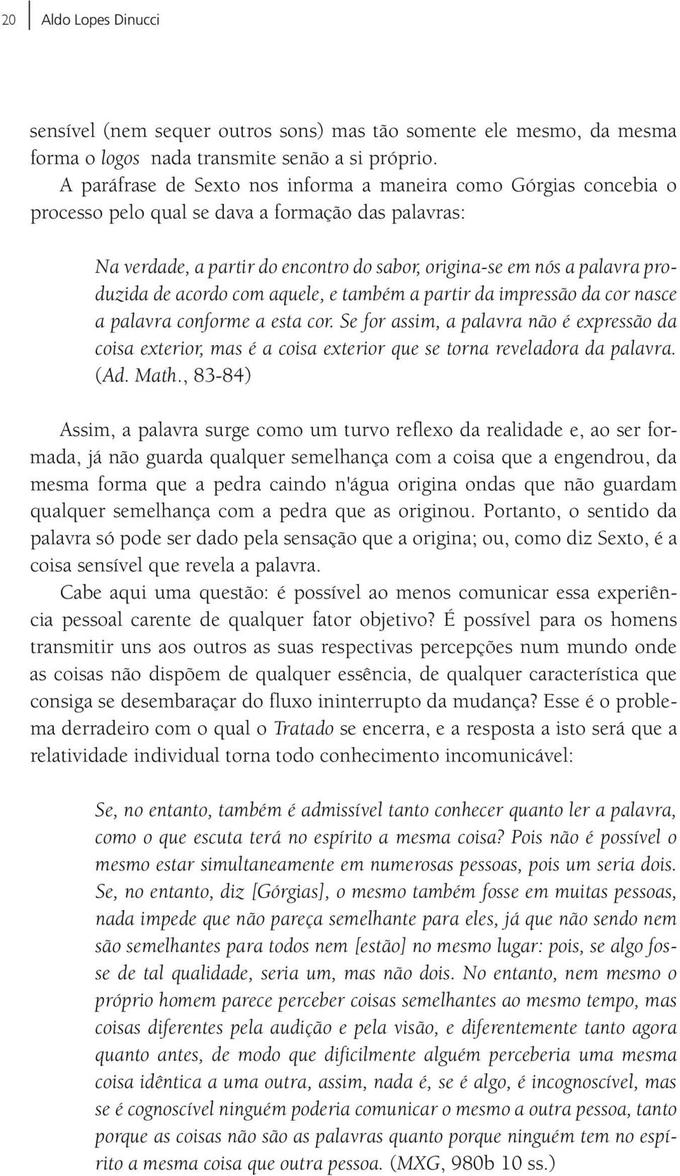 de acordo com aquele, e também a partir da impressão da cor nasce a palavra conforme a esta cor.