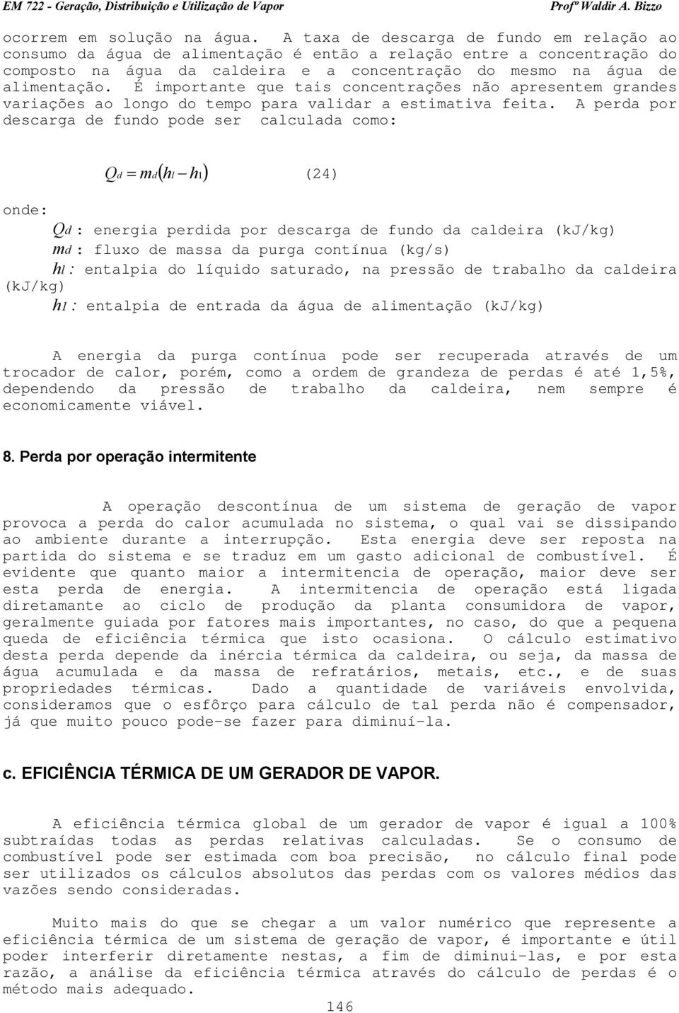 É importante que tais concentrações não apresentem grandes variações ao longo do tempo para validar a estimativa feita.