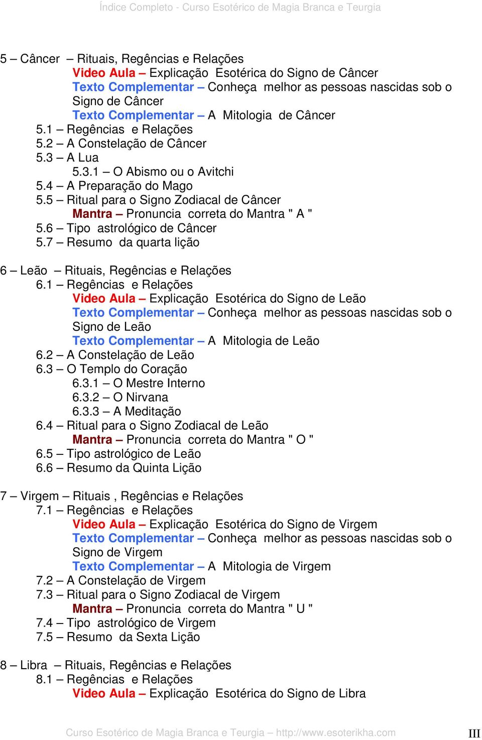 6 Tipo astrológico de Câncer 5.7 Resumo da quarta lição 6 Leão Rituais, Regências e Relações 6.