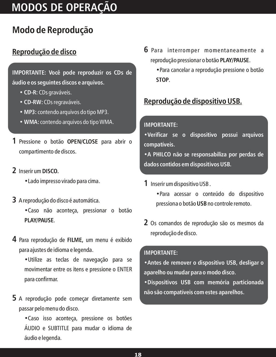 3 A reprodução do disco é automática. Caso não aconteça, pressionar o botão PLAY/PAUSE. 4 Para reprodução de FILME, um menu é exibido para ajustes de idioma e legenda.