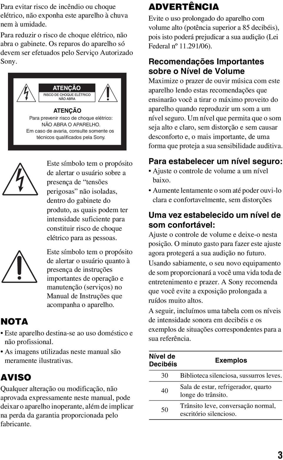 Em caso de avaria, consulte somente os técnicos qualificados pela Sony.