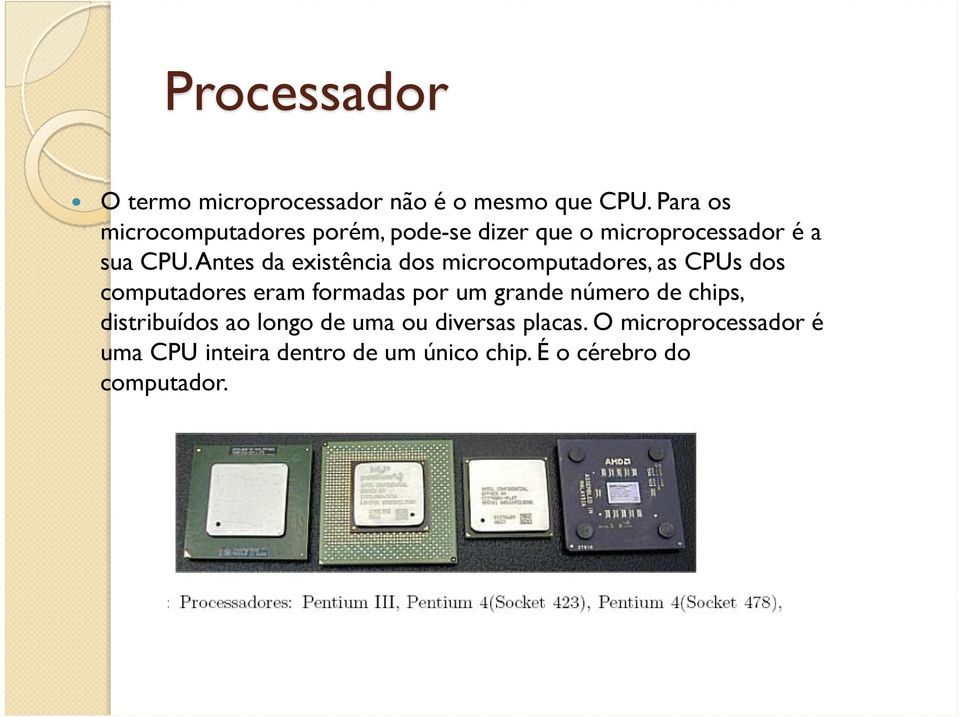 Antes da existência dos microcomputadores, as CPUs dos computadores eram formadas por um grande