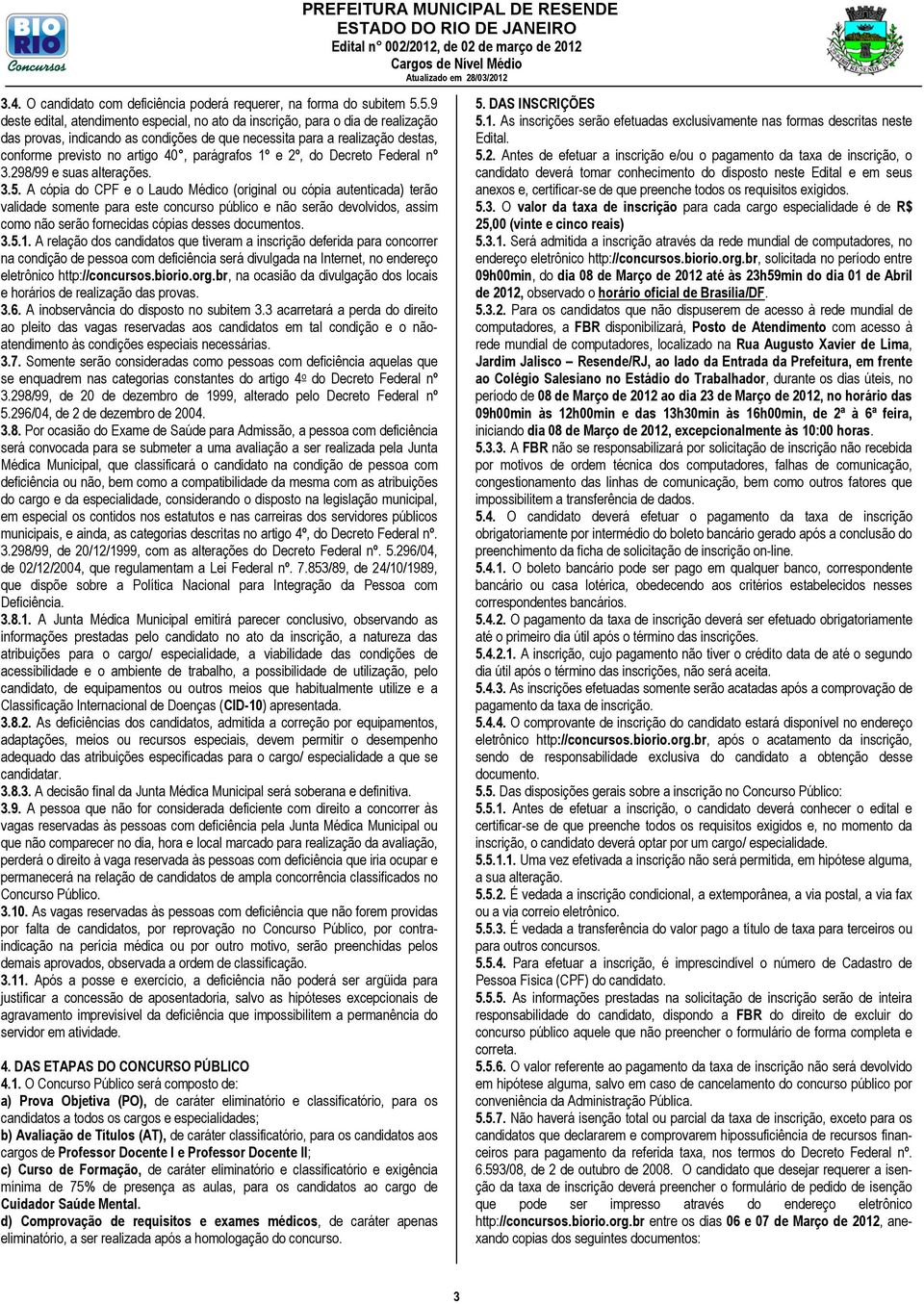 parágrafos 1º e 2º, do Decreto Federal nº 3.298/99 e suas alterações. 3.5.