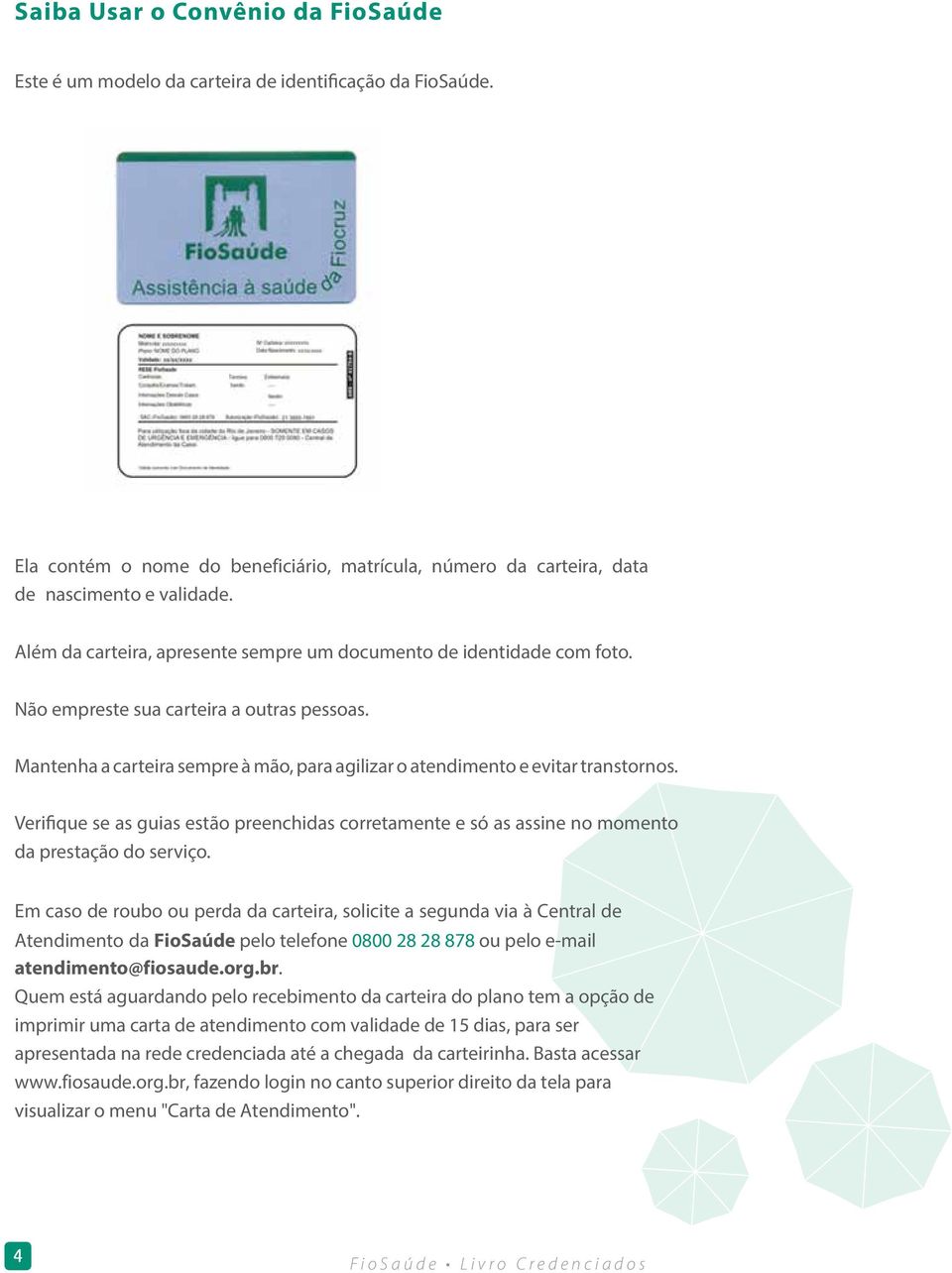 Verifique se as guias estão preenchidas corretamente e só as assine no momento da prestação do serviço.