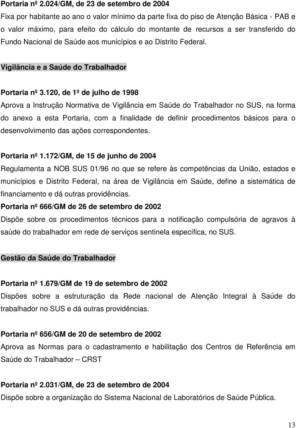 transferido do Fundo Nacional de Saúde aos municípios e ao Distrito Federal. Vigilância e a Saúde do Trabalhador Portaria nº 3.