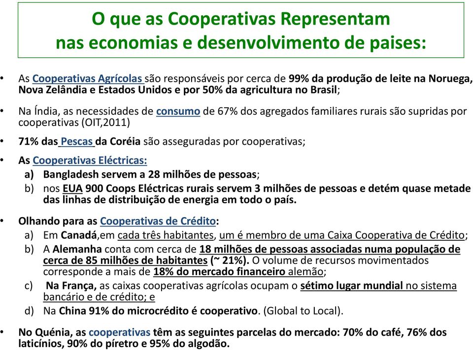 asseguradas por cooperativas; As Cooperativas Eléctricas: a) Bangladesh servem a 28 milhões de pessoas; b) nos EUA 900 Coops Eléctricas rurais servem 3 milhões de pessoas e detém quase metade das