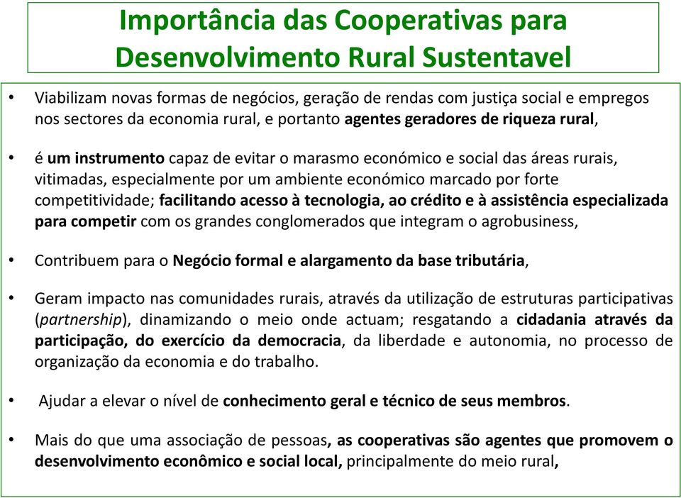 competitividade; facilitando acesso à tecnologia, ao crédito e à assistência especializada para competir com os grandes conglomerados que integram o agrobusiness, Contribuem para o Negócio formal e