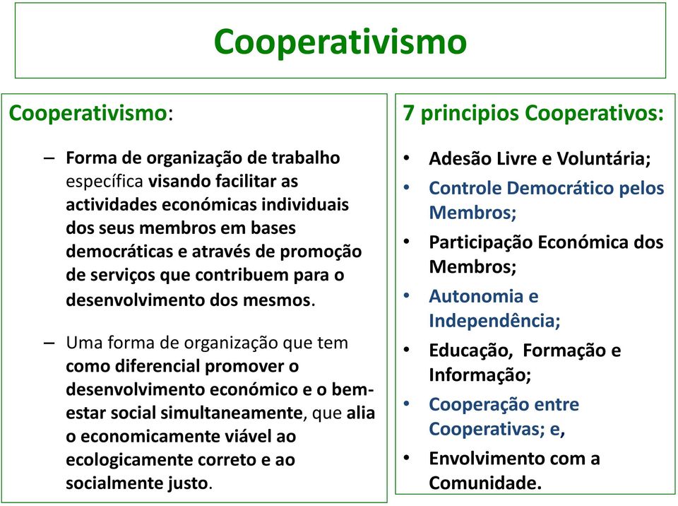 Uma forma de organização que tem como diferencial promover o desenvolvimento económico e o bemestar social simultaneamente, que alia o economicamente viável ao ecologicamente