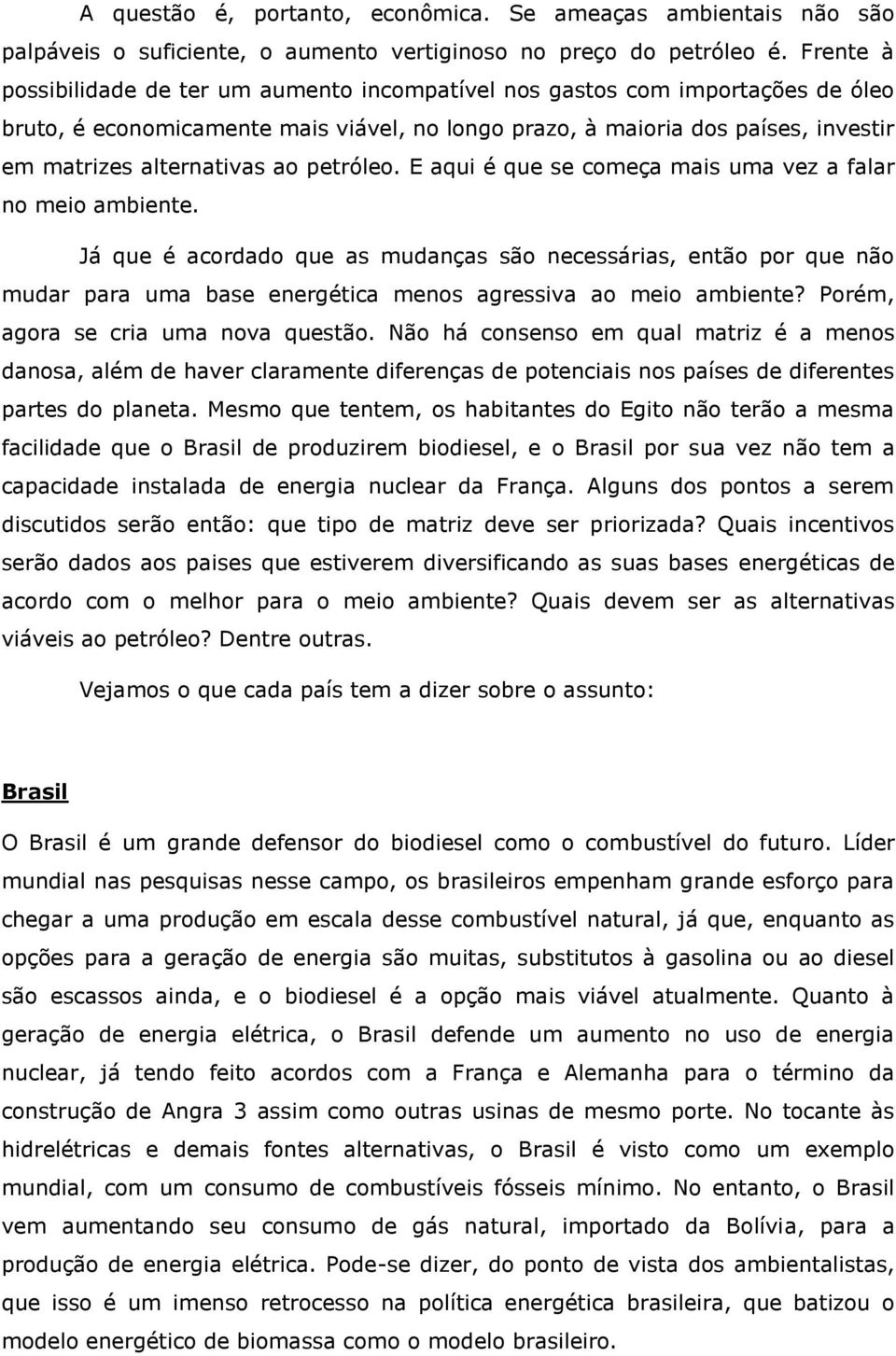 ao petróleo. E aqui é que se começa mais uma vez a falar no meio ambiente.