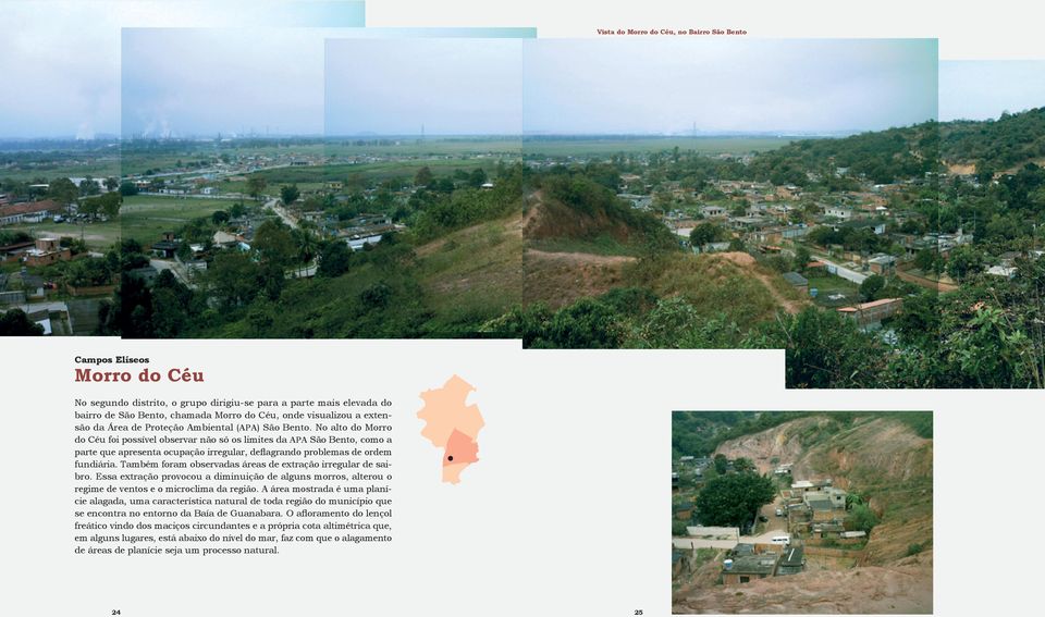 No alto do Morro do Céu foi possível observar não só os limites da apa São Bento, como a parte que apresenta ocupação irregular, deflagrando problemas de ordem fundiária.