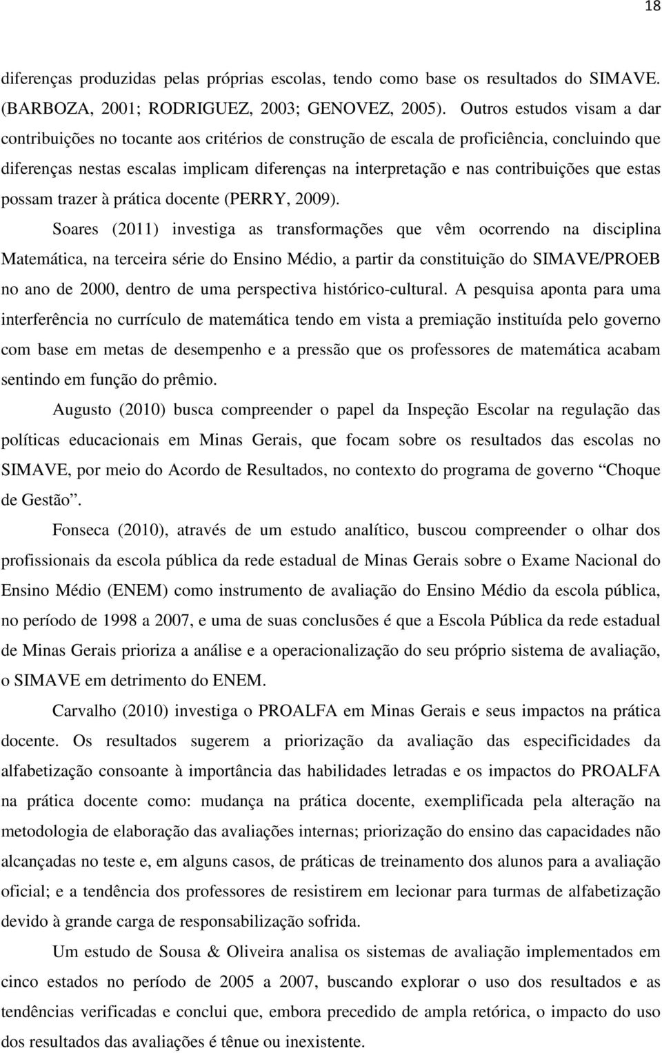 contribuições que estas possam trazer à prática docente (PERRY, 2009).