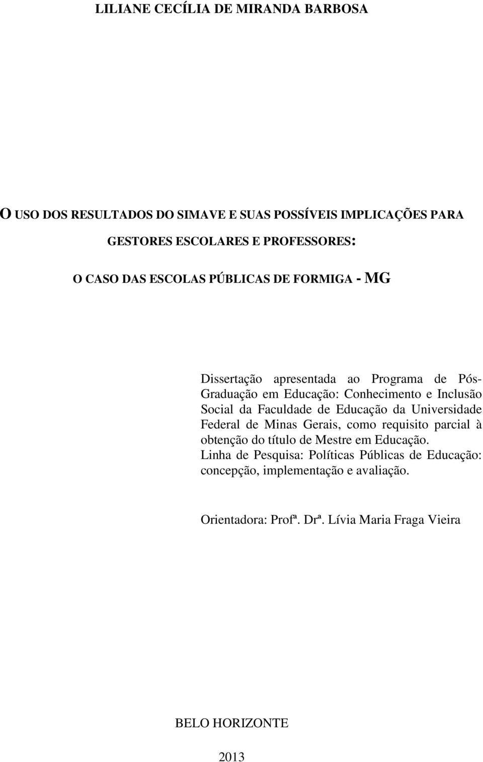 Faculdade de Educação da Universidade Federal de Minas Gerais, como requisito parcial à obtenção do título de Mestre em Educação.