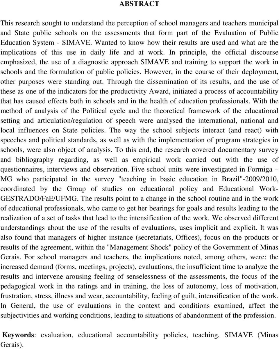 In principle, the official discourse emphasized, the use of a diagnostic approach SIMAVE and training to support the work in schools and the formulation of public policies.