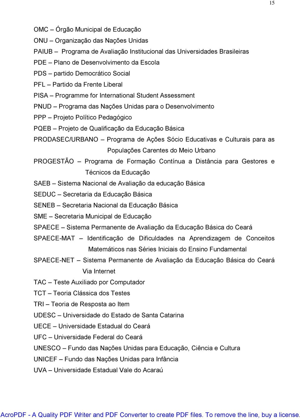 Projeto de Qualificação da Educação Básica PRODASEC/URBANO Programa de Ações Sócio Educativas e Culturais para as Populações Carentes do Meio Urbano PROGESTÃO Programa de Formação Contínua a