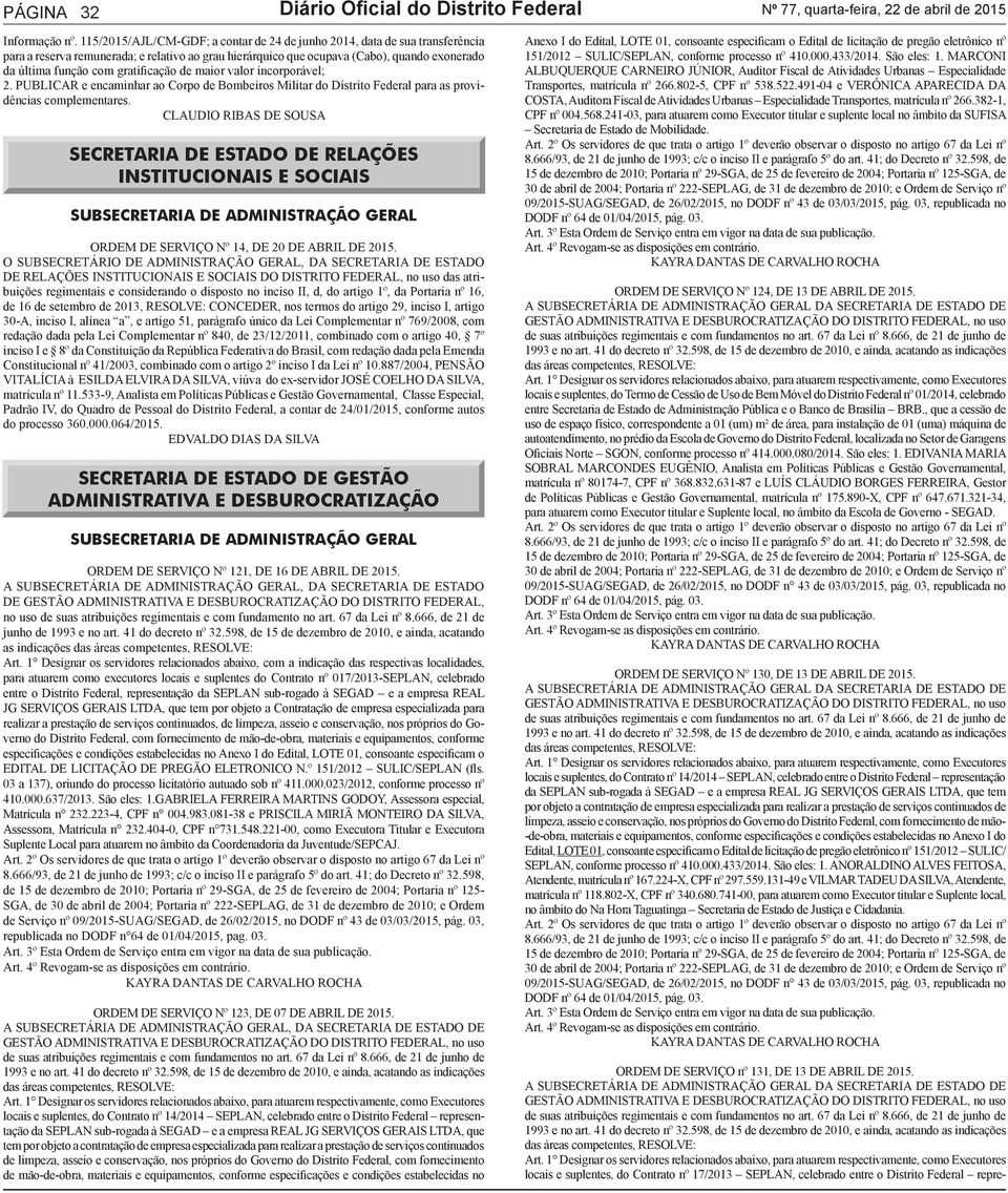 gratificação de maior valor incorporável; 2. PUBLICAR e encaminhar ao Corpo de Bombeiros Militar do Distrito Federal para as providências complementares.