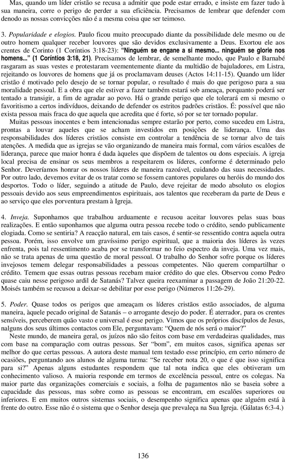 Paulo ficou muito preocupado diante da possibilidade dele mesmo ou de outro homem qualquer receber louvores que são devidos exclusivamente a Deus.