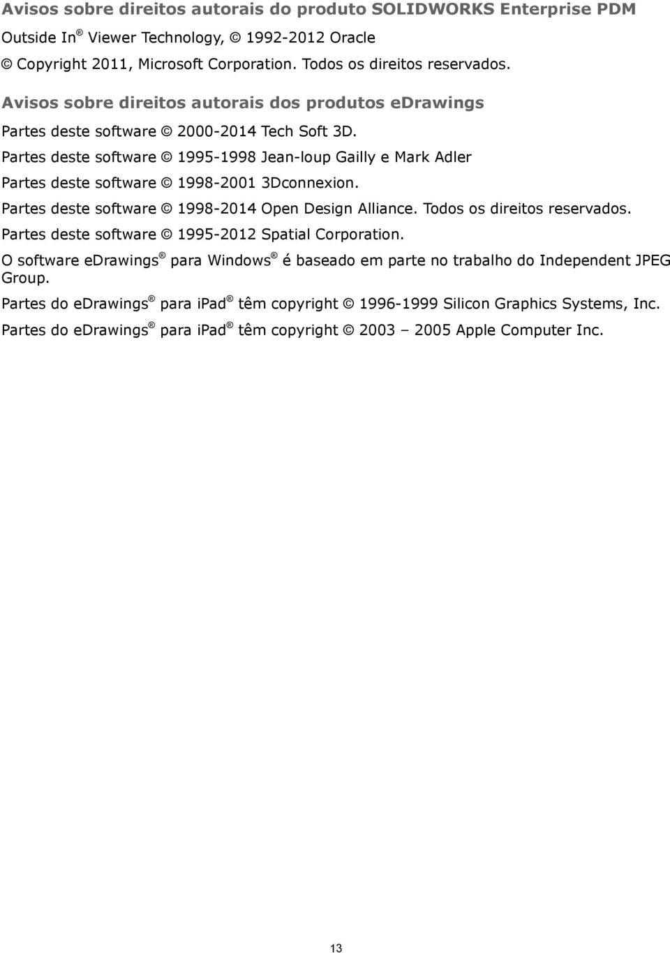 Partes deste software 1995-1998 Jean-loup Gailly e Mark Adler Partes deste software 1998-2001 3Dconnexion. Partes deste software 1998-2014 Open Design Alliance. Todos os direitos reservados.