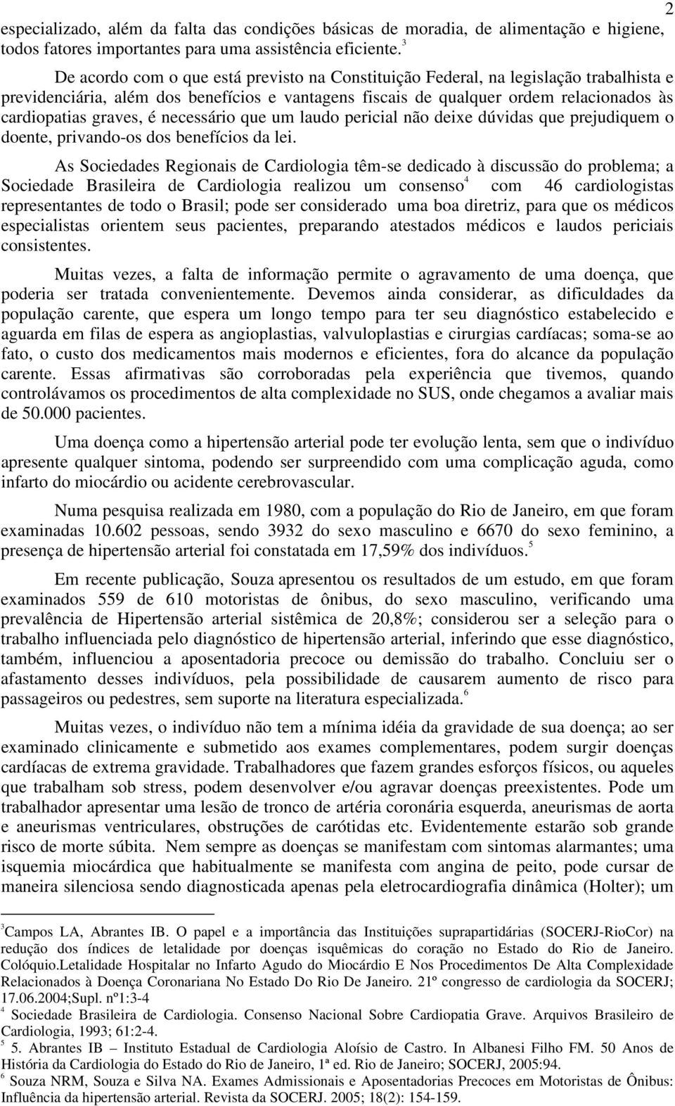 é necessário que um laudo pericial não deixe dúvidas que prejudiquem o doente, privando-os dos benefícios da lei.