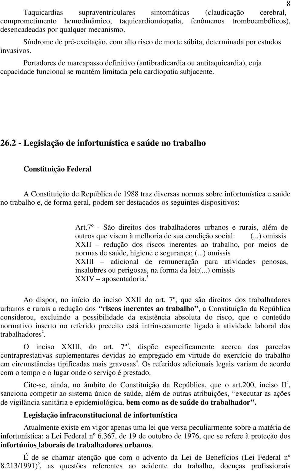 Portadores de marcapasso definitivo (antibradicardia ou antitaquicardia), cuja capacidade funcional se mantém limitada pela cardiopatia subjacente. 26.