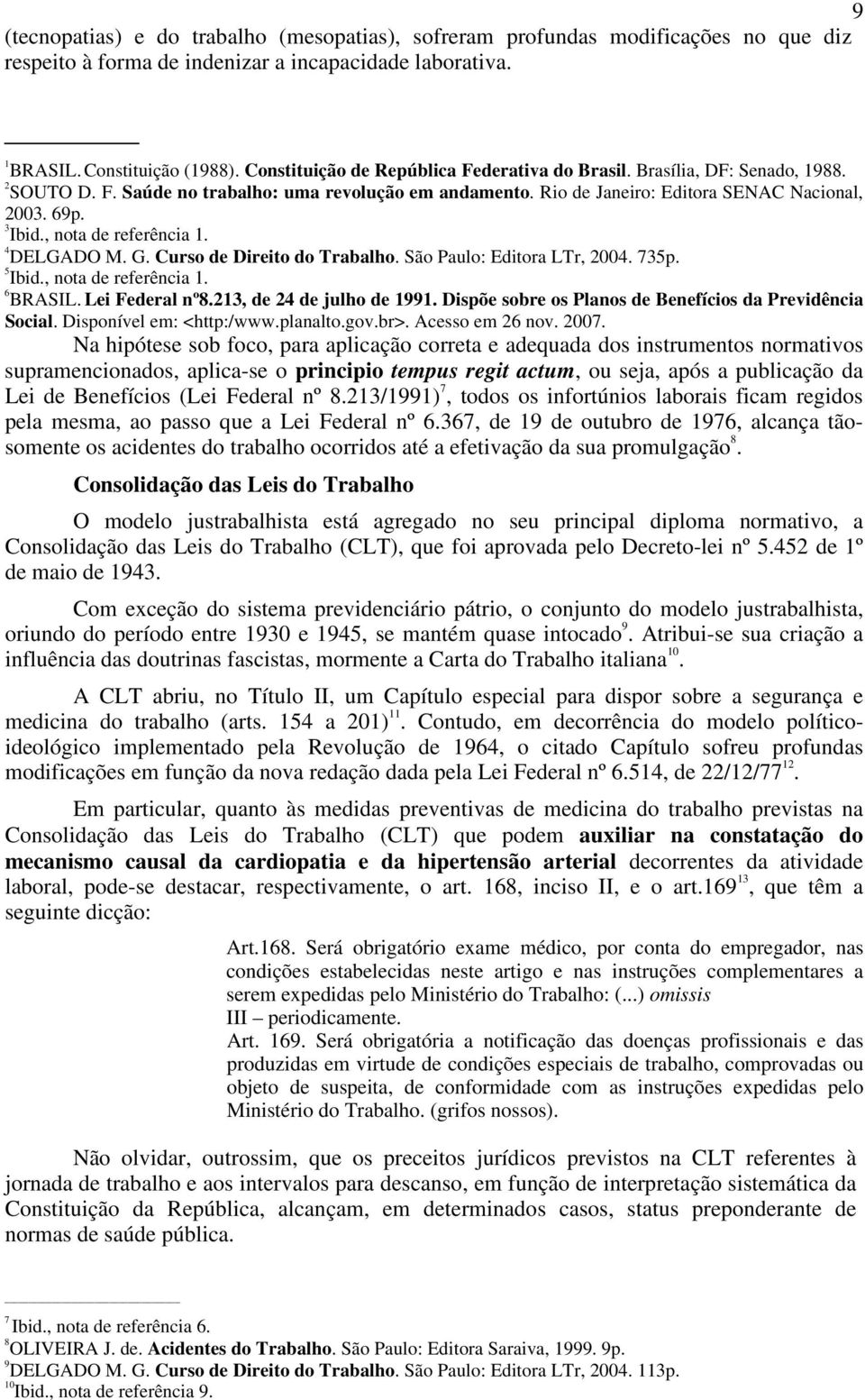 , nota de referência 1. DELGADO M. G. Curso de Direito do Trabalho. São Paulo: Editora LTr, 2004. 735p. Ibid., nota de referência 1. BRASIL. Lei Federal nº8.213, de 24 de julho de 1991.