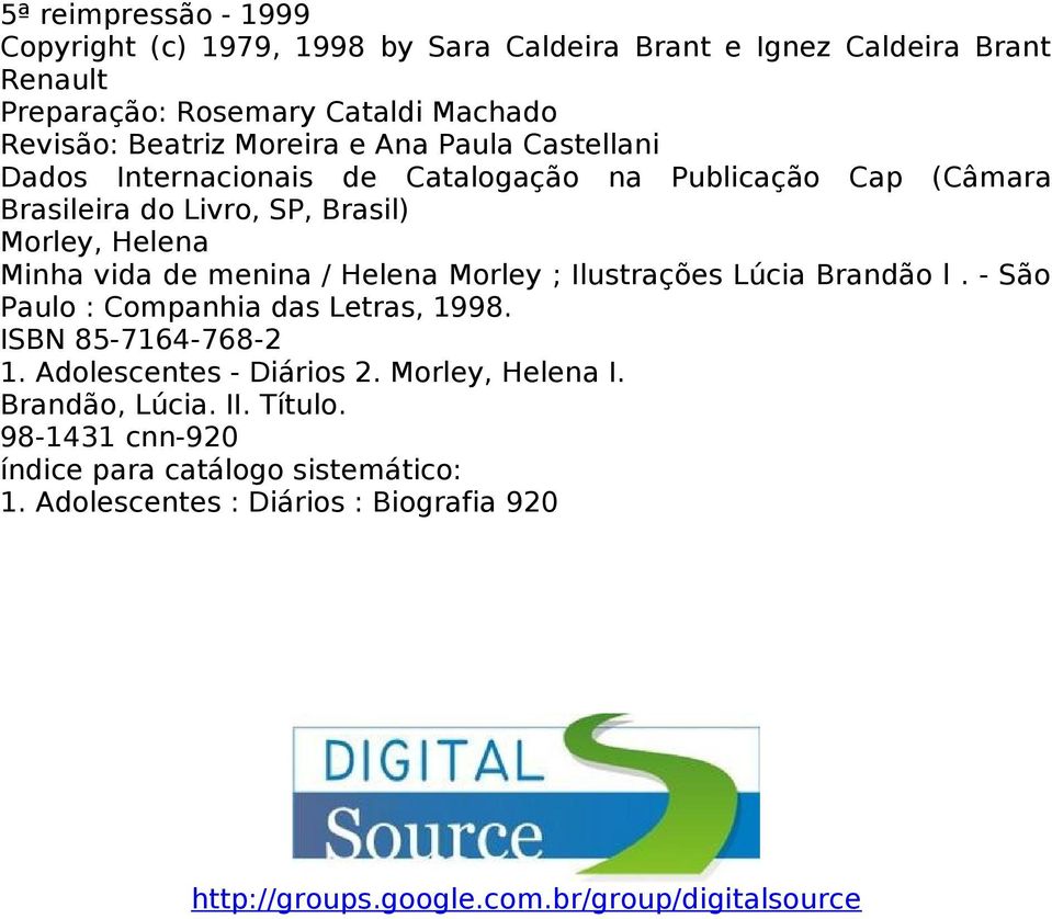 menina / Helena Morley ; Ilustrações Lúcia Brandão l. - São Paulo : Companhia das Letras, 1998. ISBN 85-7164-768-2 1. Adolescentes - Diários 2.