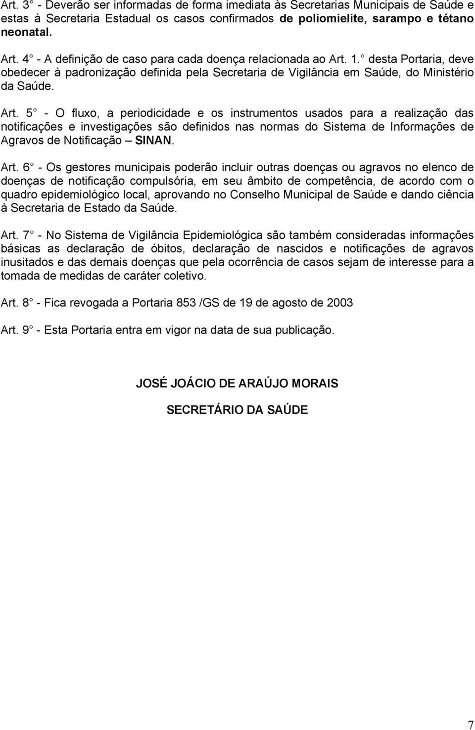 1. desta Portaria, deve obedecer à padronização definida pela Secretaria de Vigilância em Saúde, do Ministério da Saúde. Art.