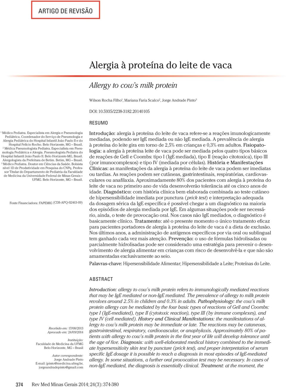 Coordenador do Serviço de Pneumologia e Alergia Pediátrica do Hospital Infantil João Paulo II e do Hospital Felício Rocho. Belo Horizonte, MG Brasil. 2 Médica Pneumologista Pediatra.