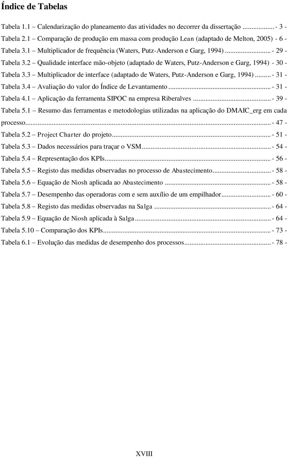 2 Qualidade interface mão-objeto (adaptado de Waters, Putz-Anderson e Garg, 1994) - 30 - Tabela 3.3 Multiplicador de interface (adaptado de Waters, Putz-Anderson e Garg, 1994)... - 31 - Tabela 3.