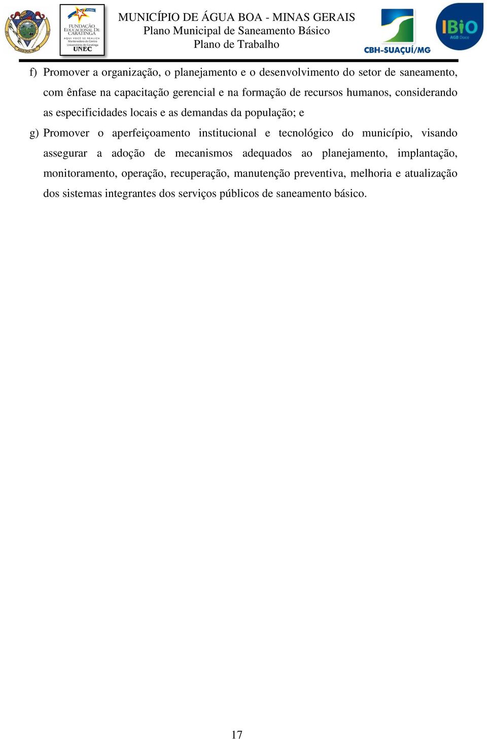 institucional e tecnológico do município, visando assegurar a adoção de mecanismos adequados ao planejamento, implantação,