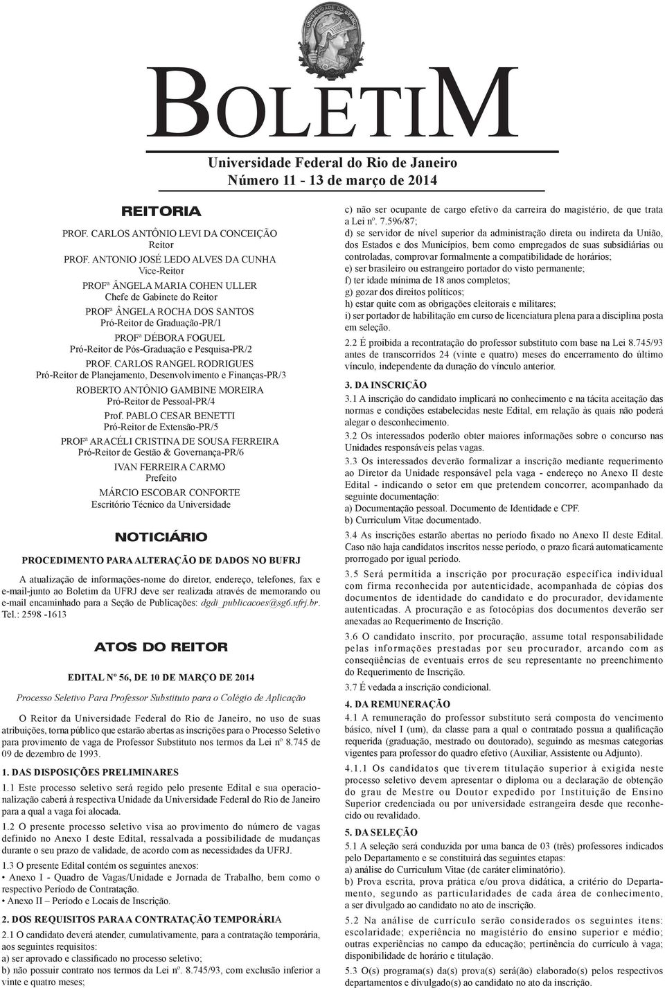 Pós-Graduação e Pesquisa-PR/2 PROF. CARLOS RANGEL RODRIGUES Pró-Reitor de Planejamento, Desenvolvimento e Finanças-PR/3 ROBERTO ANTÔNIO GAMBINE MOREIRA Pró-Reitor de Pessoal-PR/4 Prof.