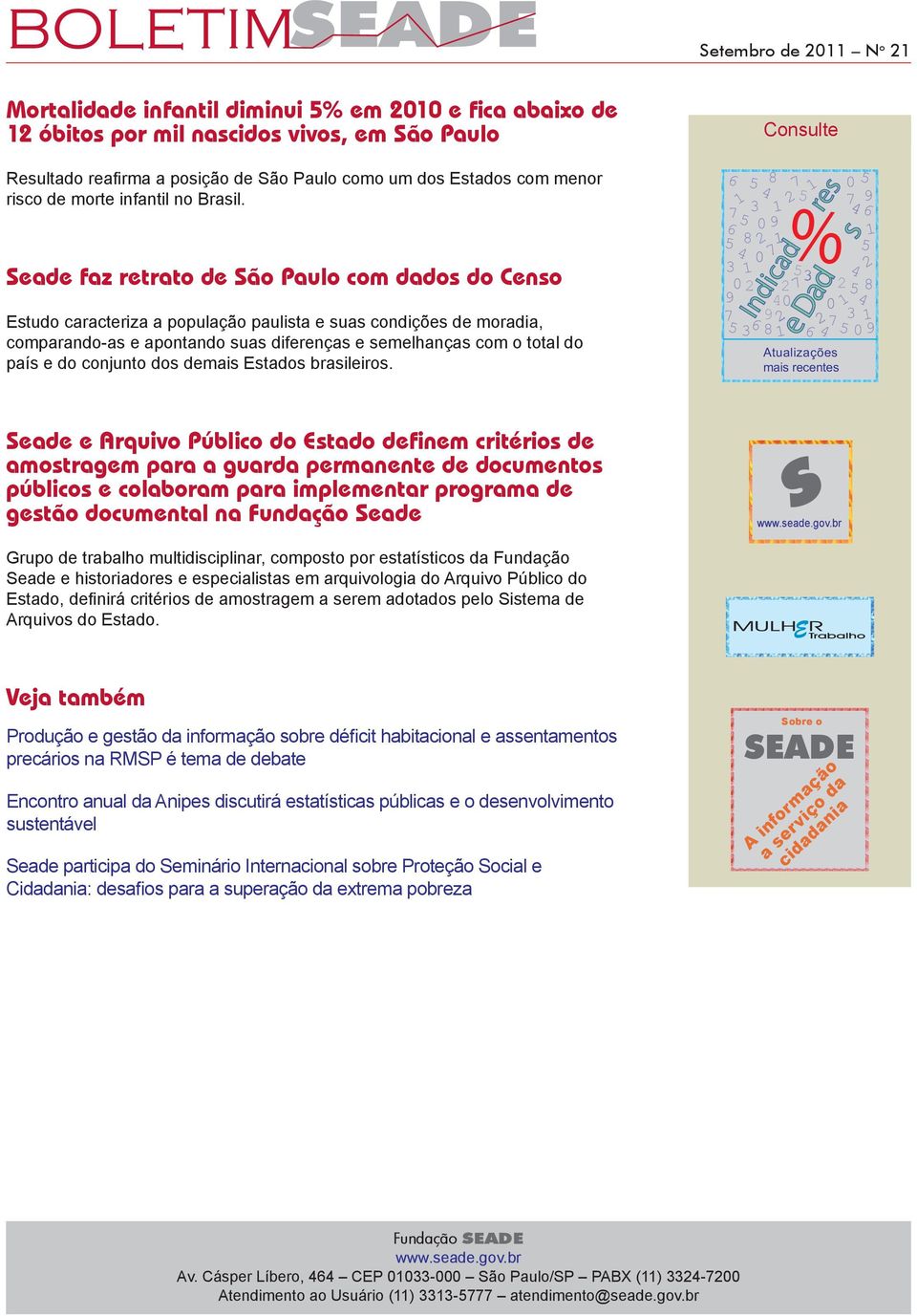 Seade faz retrato de São Paulo com dados do Censo Estudo caracteriza a população paulista e suas condições de moradia, comparando-as e apontando suas diferenças e semelhanças com o total do país e do